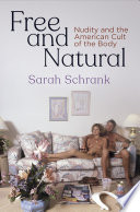 Free and natural : nudity and the American cult of the body /