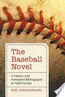 The baseball novel : a history and annotated bibliography of adult fiction /