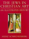 The Jews in Christian art : an illustrated history /