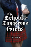 The school for dangerous girls /