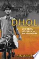Dhol : drummers, identities, and modern Punjab /