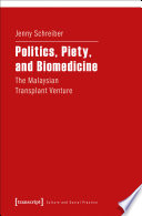 Politics, Piety, and Biomedicine : the Malaysian Transplant Venture.