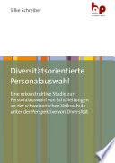 Diversitätsorientierte Personalauswahl : eine rekonstruktive Studie zur Personalauswahl von Schulleitungen an der schweizerischen Volksschule unter der Perspektive von Diversität /