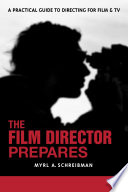The film director prepares : a practical guide to directing for film & TV /