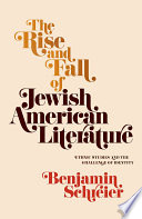 The rise and fall of Jewish American literature : ethnic studies and the challenge of identity /