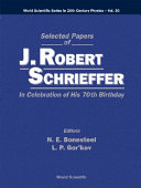 Selected papers of J. Robert Schrieffer : in celebration of his 70th birthday /