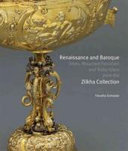 Renaissance and Baroque : silver, mounted porcelain and ruby glass from the Zilkha collection /