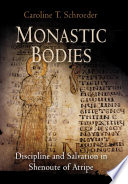 Monastic bodies : discipline and salvation in Shenoute of Atripe /