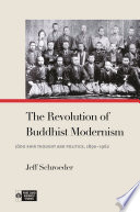 The revolution of Buddhist modernism : Jōdo Shin thought and politics, 1890-1962 /