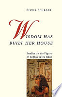 Wisdom has built her house : studies on the figure of Sophia in the Bible /