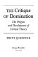 The critique of domination ; the origins and development of critical theory.
