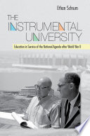 The instrumental university : education in service of the national agenda after World War II /