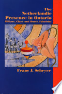 The Netherlandic presence in Ontario : pillars, class, and Dutch ethnicity /