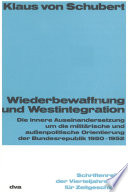 Wiederbewaffnung und Westintegration : Die innere Auseinandersetzung um die militärische und außenpolitische Orientierung der Bundesrepublik 1950-1952 /