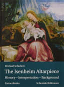 The Isenheim altarpiece : history - interpretation - background /