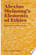 Alexius Meinong's Elements of ethics : with translation of the fragment Ethische Bausteine /