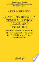 Conflicts between generalization, rigor, and intuition : number concepts underlying the development of analysis in 17th-19th century France and Germany /