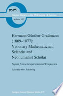 Hermann Günther Gra€mann (1809-1877): Visionary Mathematician, Scientist and Neohumanist Scholar : Papers from a Sesquicentennial Conference /