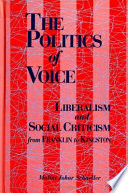 The politics of voice : liberalism and social criticism from Franklin to Kingston /