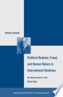 Political Realism, Freud, and Human Nature in International Relations : The Resurrection of the Realist Man /