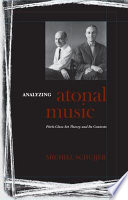 Analyzing atonal music : pitch-class set theory and its contexts /