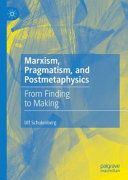 Marxism, pragmatism, and postmetaphysics : from finding to making /