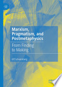 Marxism, Pragmatism, and Postmetaphysics : From Finding to Making /