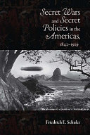 Secret wars and secret policies in the Americas, 1842-1929 /