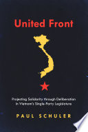 United front : projecting solidarity through deliberation in Vietnam's single-party legislature /