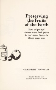 Preserving the fruits of the earth : how to "put up" almost every food grown in the United States--in almost every way /