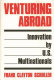 Venturing abroad : innovation by U.S. multinationals /