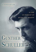 Gunther Schuller : a life in pursuit of music and beauty /