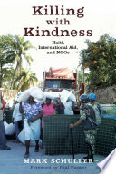 Killing with kindness : Haiti, international aid, and NGOs /