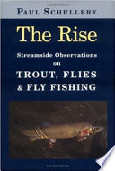 The rise : streamside observations on trout, flies, and fly fishing /