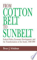 From Cotton Belt to Sunbelt : federal policy, economic development, and the transformation of the South, 1938-1980 /