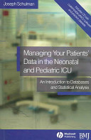 Managing your patients' data in the neonatal and pediatric ICU : an introduction to databases and statistical analysis /
