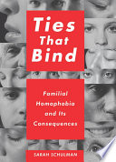 Ties that bind : familial homophobia and its consequences /