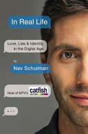 In real life : love, lies & identity in the digital age /