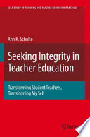 Seeking integrity in teacher education : transforming student teachers, transforming my self /