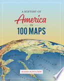 A history of America in 100 maps /
