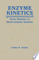 Enzyme kinetics : from diastase to multi-enzyme systems /