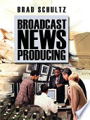 Broadcast news producing /