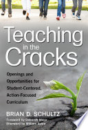 Teaching in the cracks : openings and opportunities for student-centered, action-focused curriculum /