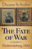 The fate of war : Fredericksburg, 1862 /