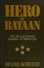 Hero of Bataan : the story of General Jonathan M. Wainwright /