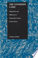 The gendered lyric : subjectivity and difference in nineteenth-century French poetry /