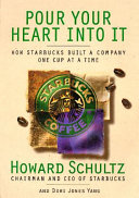 Pour your heart into it : how Starbucks built a company one cup at a time /