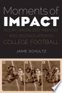 Moments of impact : injury, racialized memory, and reconciliation in college football /