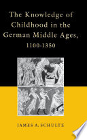 The knowledge of childhood in the German Middle Ages, 1100-1350 /