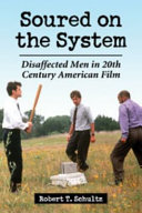 Soured on the system : disaffected men in 20th century American film /